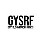 GYSRF GETYOUSOMERICHFRIENDS