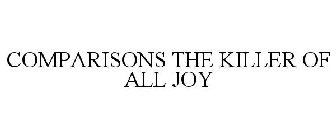 COMPARISONS THE KILLER OF ALL JOY