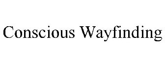 CONSCIOUS WAYFINDING