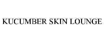 KUCUMBER SKIN LOUNGE