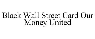 BLACK WALL STREET CARD OUR MONEY UNITED