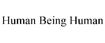 HUMAN BEING HUMAN