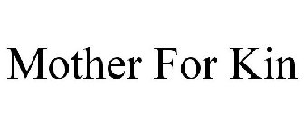 MOTHER FOR KIN