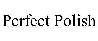 PERFECT POLISH