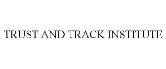 TRUST AND TRACK INSTITUTE