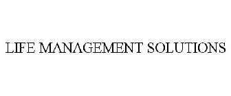 LIFE MANAGEMENT SOLUTIONS