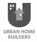 U URBAN HOME BUILDERS