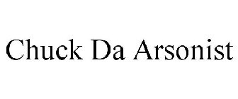 CHUCK DA ARSONIST