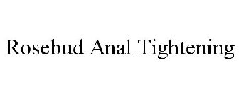 ROSEBUD ANAL TIGHTENING