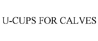 U-CUPS FOR CALVES