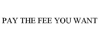 PAY THE FEE YOU WANT