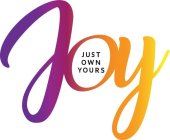 JOY JUST OWN YOURS