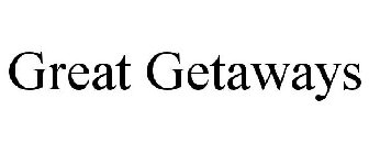 GREAT GETAWAYS