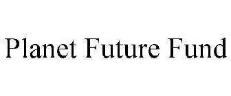 PLANET FUTURE FUND