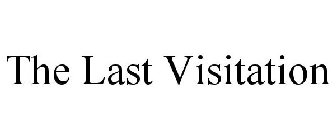 THE LAST VISITATION