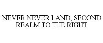 NEVER NEVER LAND, SECOND REALM TO THE RIGHT