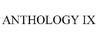 ANTHOLOGY IX