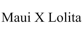 MAUI X LOLITA