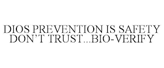 DIOS PREVENTION IS SAFETY DON'T TRUST...BIO-VERIFY