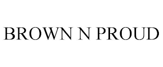 BROWN N PROUD