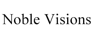 NOBLE VISIONS