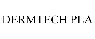 DERMTECH PLA