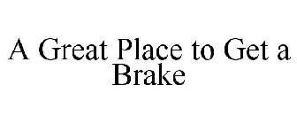 A GREAT PLACE TO GET A BRAKE