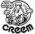 BOY HOWDY! CREEM