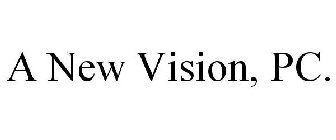 A NEW VISION, PC.