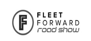 F FLEET FORWARD ROAD SHOW