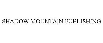 SHADOW MOUNTAIN PUBLISHING