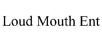 LOUD MOUTH ENT