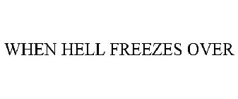 WHEN HELL FREEZES OVER