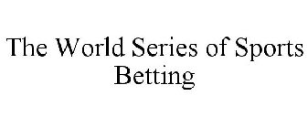 THE WORLD SERIES OF SPORTS BETTING