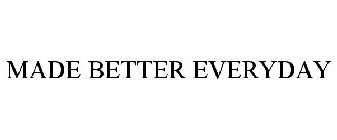 MADE BETTER EVERYDAY