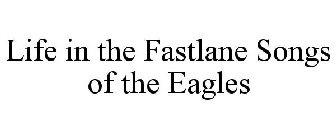 LIFE IN THE FASTLANE SONGS OF THE EAGLES