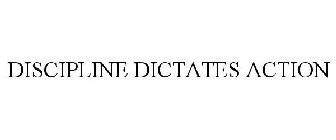 DISCIPLINE DICTATES ACTION