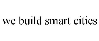 WE BUILD SMART CITIES