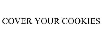 COVER YOUR COOKIES