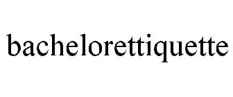 BACHELORETTIQUETTE