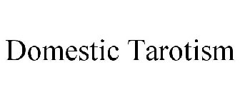 DOMESTIC TAROTISM