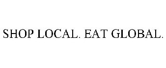 SHOP LOCAL. EAT GLOBAL.