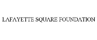 LAFAYETTE SQUARE FOUNDATION