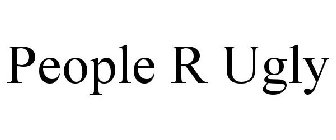 PEOPLE R UGLY