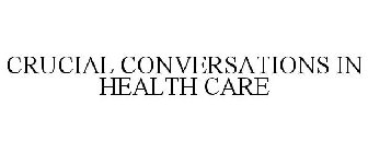 CRUCIAL CONVERSATIONS IN HEALTH CARE