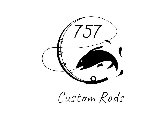 757 CUSTOM RODS