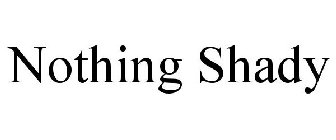 NOTHING SHADY