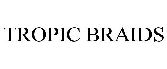 TROPIC BRAIDS