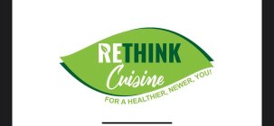 RETHINK CUISINE FOR A HEALTHIER, NEWER, YOU!