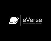 EVERSE THE FUTURE OF SOCIAL ENTERTAINMENT